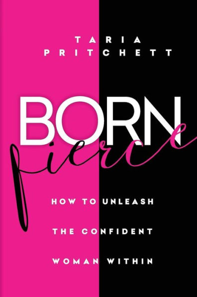 Born FIERCE: How to Unleash the Confident Woman Within
