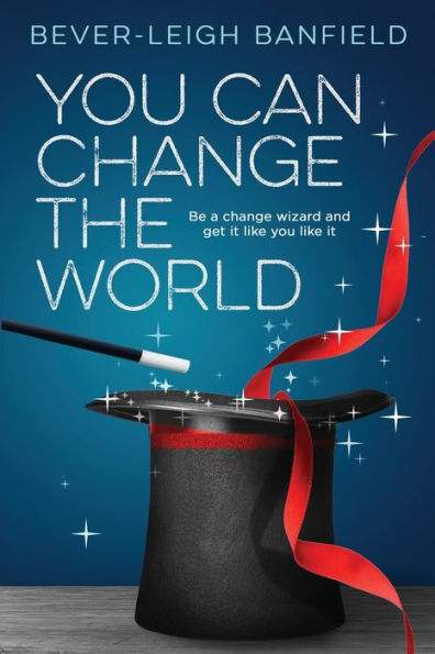 You Can Change The World: Be A Wizard and Get It Like