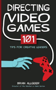 Title: Directing Video Games: 101 Tips for Creative Leaders, Author: Maneger Vayas