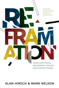 Title: Reframation: Seeing God, People, and Mission Through Reenchanted Frames, Author: Alan Hirsch