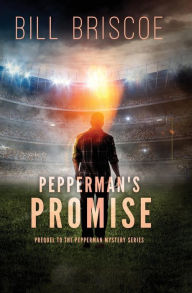 Title: Pepperman's Promise: Prequel to The Pepperman Mystery Series, Author: Bill Briscoe