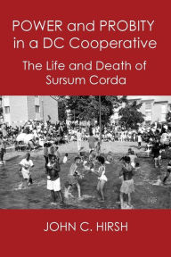 Title: POWER AND PROBITY IN A DC COOPERATIVE: The Life and Death of Sursum Corda, Author: Kazuhiko Iizuka