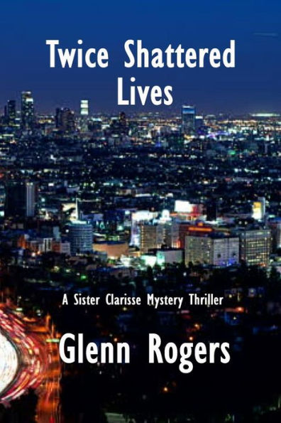 Twice Shattered Lives: A Sister Clarisse Mystery