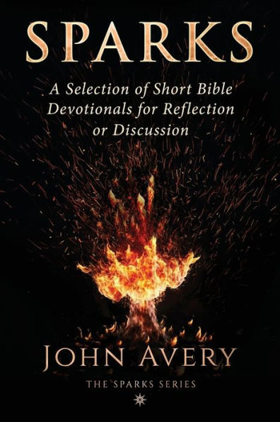 Sparks: A Selection of Short Bible Devotionals for Reflection or Discussion