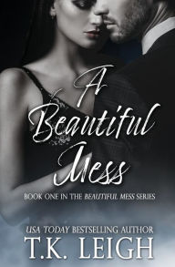 Title: A Beautiful Mess, Author: T K Leigh