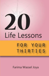 Title: 20 Life Lessons for your 30s: A guide for different ages and stages of life, Author: Farima Wassel Joya