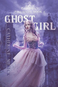 Title: Ghost Girl (Book 4, Pure Series), Author: Catherine Mesick