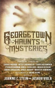 Title: Georgetown Haunts and Mysteries, Author: Jeanne C Stein