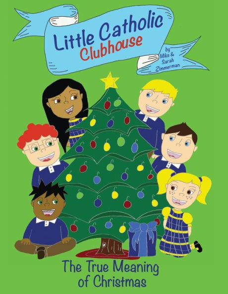 Little Catholic Clubhouse: & The True Meaning of Christmas