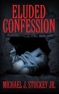 Title: Eluded Confession, Author: Michael J. Stuckey Jr.