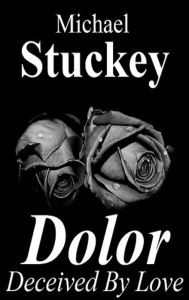 Title: Dolor: Deceived by Love, Author: Michael  J Stuckey Jr