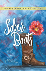 Title: Sober Boots: Spiritual Reflections on the Path of Recovery, Author: Heather L Kopp