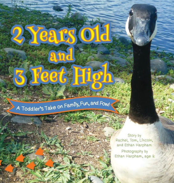 2 Years Old and 3 Feet High: A Toddler's Take on Family, Fun, Fowl