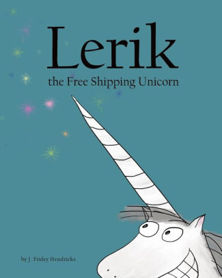 Lerik The Free Shipping Unicorn By J Finley Hendricks Paperback