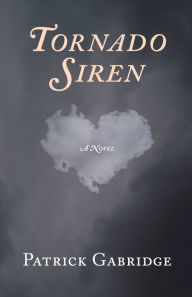 Title: Tornado Siren: A love story, Author: Patrick Gabridge