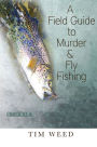 A Field Guide to Murder & Fly Fishing: Stories