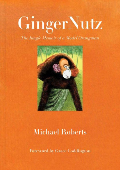 GingerNutz: The Jungle Memoir of a Model Orangutan