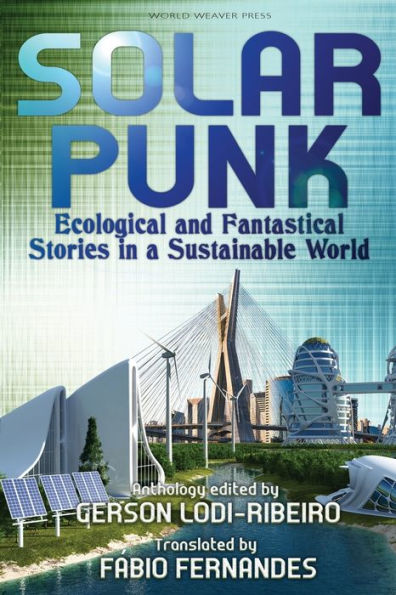 Solarpunk: Ecological and Fantastical Stories a Sustainable World