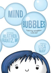 Title: Mind Bubbles: Exploring mindfulness with kids, Author: Heather Krantz