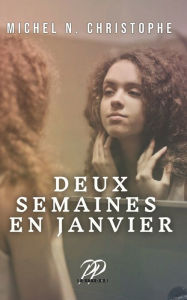 Title: Deux Semaines en Janvier, Author: Michel N Christophe