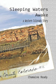 Title: Sleeping Waters Awake: A Western Colorado Story, Author: Rhonda McKeown