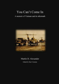 Title: You Can't Come In: a memoir of Vietnam and its aftermath, Author: Hank von Hell