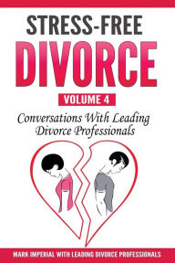 Title: Stress-Free Divorce Volume 04: Conversations With Leading Divorce Professionals, Author: Daryl G. Weinmann