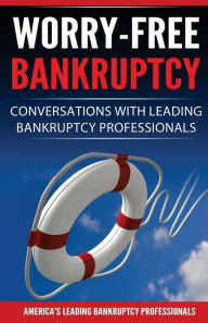 Title: Worry-Free Bankruptcy: Conversations with Leading Bankruptcy Professionals, Author: Amber Kourofsky