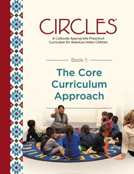 CIRCLES - A Culturally Appropriate Preschool Curriculum for American Indian Children: Book 1: The Core Curriculum Approach