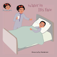 Title: Water in His Face, Author: Grace LaJoy Henderson