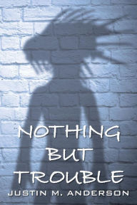 Title: Nothing But Trouble, Author: Sarita Pathare