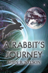 Title: A Rabbit's Journey, Author: Kody B. Nelson