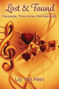 Title: Lost & Found: Five people. Three stories. New beginnings., Author: Lily Van Allen