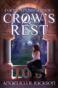 Title: Crow's Rest: Faerie Crossed Book 1, Author: Angelica R. Jackson