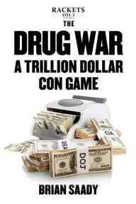 Title: The Drug War: A Trillion Dollar Con Game, Author: Brian Saady