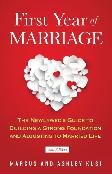 First Year of Marriage: The Newlywed's Guide to Building a Strong Foundation and Adjusting Married Life, 2nd Edition