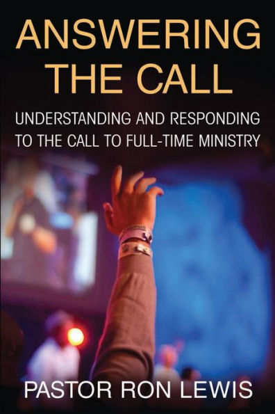 Answering The Call: Understanding And Responding To Call Full-Time Ministry
