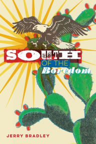 Title: South of the Boredom, Author: Jerry Bradley