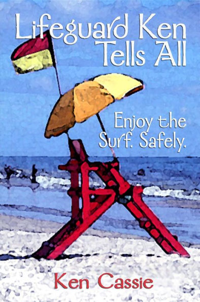 Lifeguard Ken Tells All: Enjoy the Surf. Safely.