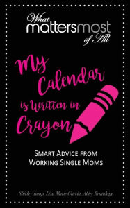 Title: My Calendar Is Written in Crayon: What Matters Most of All, Author: Shirley Jump