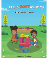 Forums ebooks download I Really Don't Want to: Zoie Learns to Share by Monique Joseph