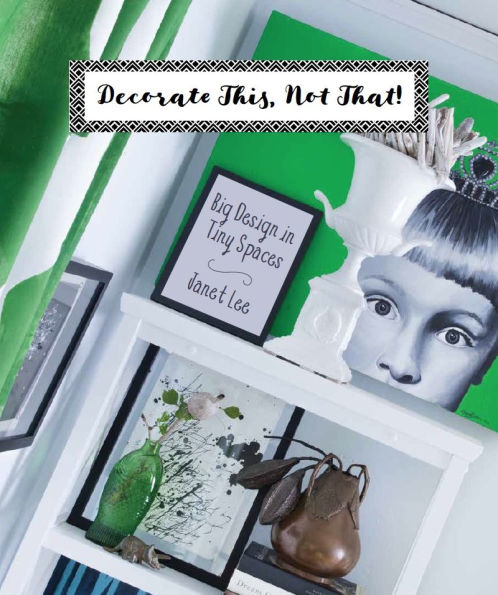 Decorate This, Not That!: Big Design in Tiny Spaces