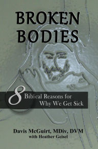 Title: Broken Bodies: 8 Biblical Reasons for Why We Get Sick, Author: BÃrgersaalkirche Chorus