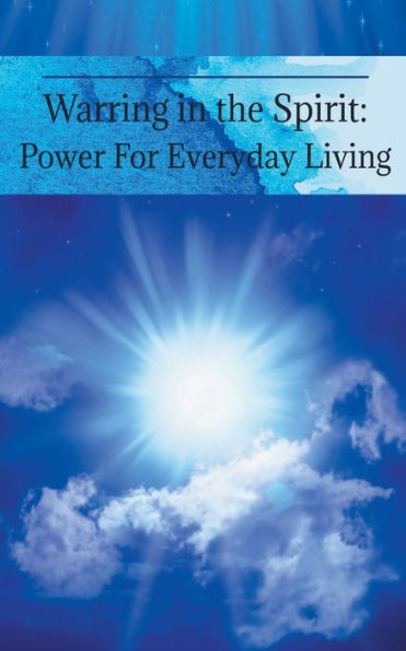Warring the Spirit: Power for Everyday Living