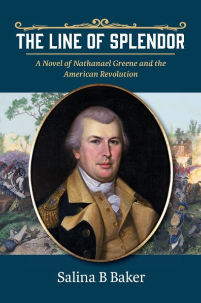 the Line of Splendor: A Novel Nathanael Greene and American Revolution