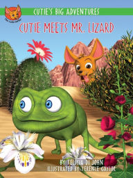 Title: Cutie's Big Adventures: Cutie Meets Mr. Lizard, Author: Felicia Di John