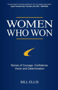 Title: Women Who Won: Stories of Courage, Confidence, Vision and Determination, Author: Bill Ellis