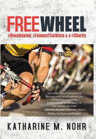 Title: Freewheel: #HonoluluLaw, #FamousTriathlete, & a #Charity, Author: Katharine M. Nohr