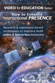 Title: How to Enhance Instructional PRESENCE: Research & experience based techniques to improve both online & face-to-face instruction, Author: Brent Anders