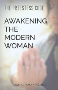 Title: The Priestess Code: Awakening the Modern Woman:, Author: Asha Ramakrishna